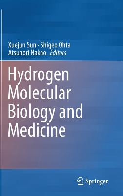 Hydrogen Molecular Biology and Medicine - Sun, Xuejun (Editor), and Ohta, Shigeo (Editor), and Nakao, Atsunori (Editor)