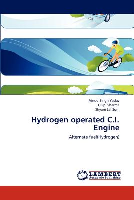 Hydrogen Operated C.I. Engine - Yadav, Vinod Singh, and Sharma, Dilip, and Soni, Shyam Lal