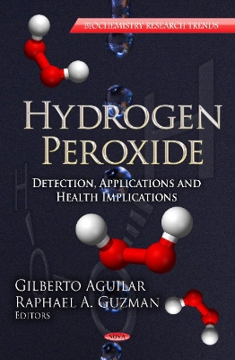Hydrogen Peroxide: Detection, Applications & Health Implications Series - Aguilar, Gilberto (Editor), and Guzman, Raphael A (Editor)