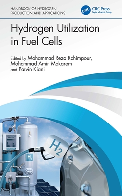 Hydrogen Utilization in Fuel Cells - Rahimpour, Mohammad Reza (Editor), and Makarem, Mohammad Amin (Editor), and Kiani, Parvin (Editor)