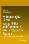 Hydrogeological Hazard Susceptibility and Community Risk Perception in Rwanda: A Case Study of Floods and Landslides