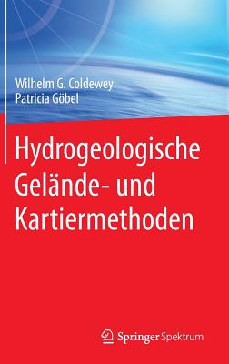 Hydrogeologische Gel?nde- Und Kartiermethoden - Coldewey, Wilhelm G, and Gbel, Patricia