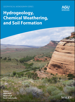 Hydrogeology, Chemical Weathering, and Soil Formation - Hunt, Allen (Editor), and Egli, Markus (Editor), and Faybishenko, Boris (Editor)