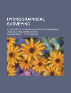 Hydrographical Surveying: A Description of Means and Methods Employed in Constructing Marine Charts