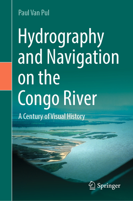 Hydrography and Navigation on the Congo River: A  Century of Visual History - Van Pul, Paul