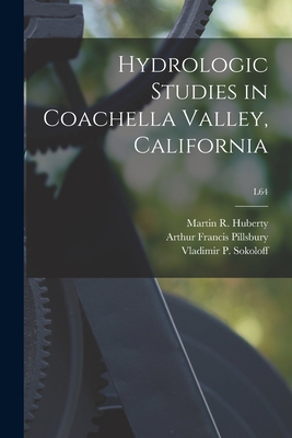 Hydrologic Studies in Coachella Valley, California; L64 - Huberty, Martin R (Martin Richard) B (Creator), and Pillsbury, Arthur Francis 1904-, and Sokoloff, Vladimir P 1904-1995...