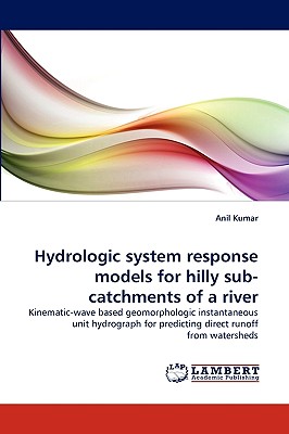 Hydrologic system response models for hilly sub-catchments of a river - Kumar, Anil, Pro