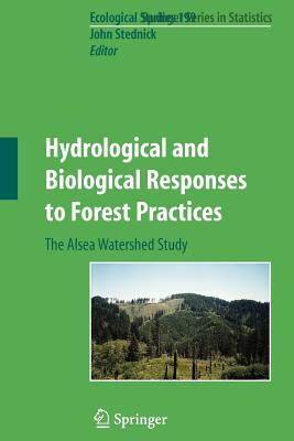Hydrological and Biological Responses to Forest Practices: The Alsea Watershed Study - Stednick, John D (Editor)