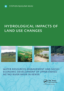 Hydrological Impacts of Land Use Changes on Water Resources Management and Socio-Economic Development of the Upper Ewaso Ng'iro River Basin in Kenya: Phd: Unesco-Ihe Institute, Delft