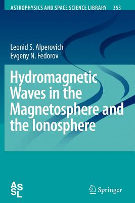 Hydromagnetic Waves in the Magnetosphere and the Ionosphere - Alperovich, Leonid S., and Fedorov, Evgeny N.