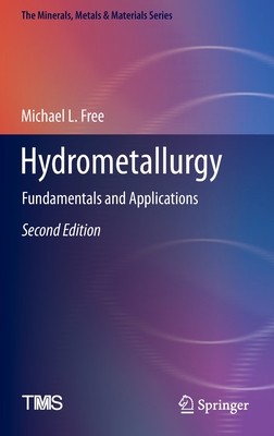 Hydrometallurgy: Fundamentals and Applications - Free, Michael L.