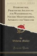 Hydrometrie, Praktische Anleitung Zur Wassermessung, Neuere Messverfahren, Apparate Und Versuche (Classic Reprint)