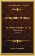 Hydropathy at Home: The Domestic Practice of the Water Cure (1884)