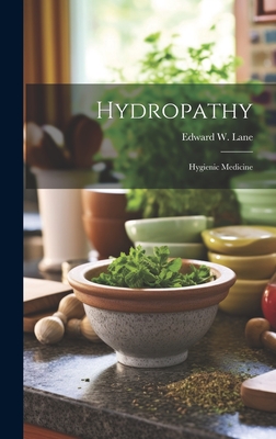 Hydropathy: Hygienic Medicine - Lane, Edward W