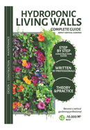 Hydroponic Living Walls: THEORY & PRACTICE: Vertical garden Step-by-Step construccin Guide.
