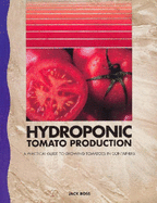 Hydroponic Tomato Production: A Practical Guide to Growing Tomatoes in Containers - Ross, Jack