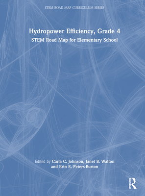 Hydropower Efficiency, Grade 4: Stem Road Map for Elementary School - Johnson, Carla C (Editor), and Walton, Janet B (Editor), and Peters-Burton, Erin (Editor)