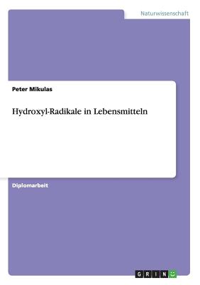 Hydroxyl-Radikale in Lebensmitteln - Mikulas, Peter