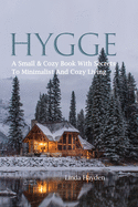 Hygge: A Small & Cozy Book With Secrets To Minimalist And Cozy Living