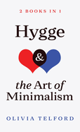 Hygge and The Art of Minimalism: 2 Books in 1