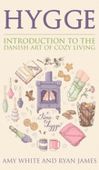 Hygge: Introduction to The Danish Art of Cozy Living (Hygge Series) (Volume 1)