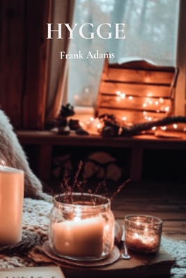 Hygge: The Danish Way to Simpler, Happier Life - Adams, Frank