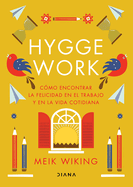 Hygge Work: Cmo Encontrar La Felicidad En El Trabajo Y En La Vida Cotidiana / The Art of Danish Living