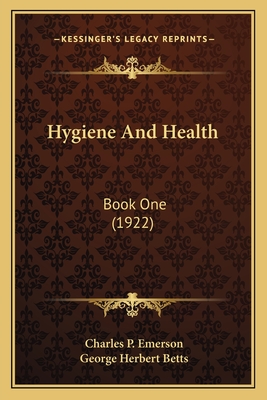 Hygiene and Health: Book One (1922) - Emerson, Charles P, and Betts, George Herbert