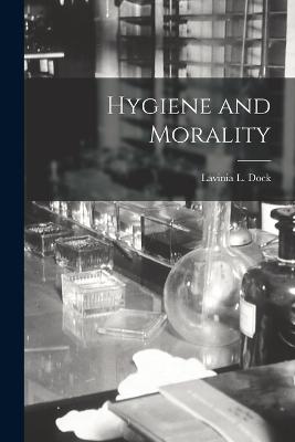 Hygiene and Morality - Dock, Lavinia L