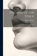 Hygiene of the Voice: Its Physiology and Anatomy