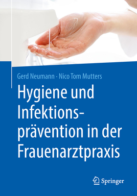 Hygiene Und Infektionspr?vention in Der Frauenarztpraxis - Neumann, Gerd, and Mutters, Nico Tom