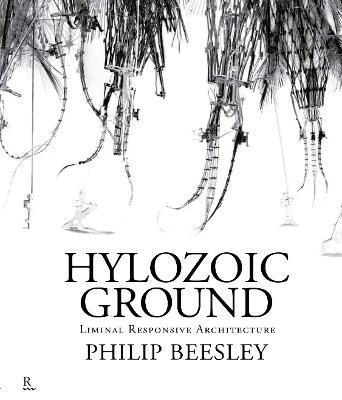 Hylozoic Ground: Liminal Responsive Architecture - Beesley, Philip, and Ohrstedt, Pernilla (Editor), and Isaacs, Hayley (Editor)