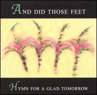 Hymn for a Glad Tomorrow - And Did Those Feet