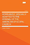 Hymn Music Specially Adapted to the Hymnal of the American Episcopal Church