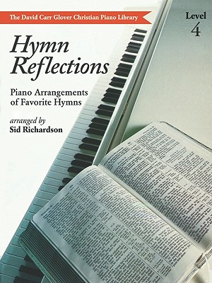 Hymn Reflections: Level 4 (Piano Arrangements of Favorite Hymns) - Richardson, Sid