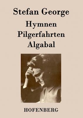 Hymnen, Pilgerfahrten, Algabal - Stefan George