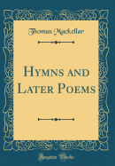Hymns and Later Poems (Classic Reprint)