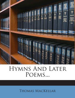 Hymns and Later Poems... - Mackellar, Thomas