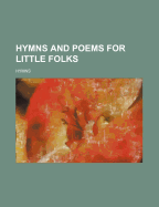 Hymns and Poems for Little Folks