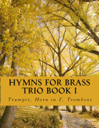 Hymns for Brass Trio Book I: Trumpet, Horn in F, Trombone