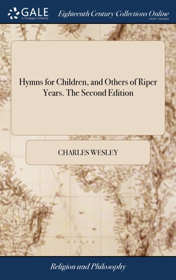 Hymns for Children, and Others of Riper Years. The Second Edition - Wesley, Charles