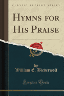 Hymns for His Praise (Classic Reprint)