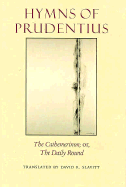 Hymns of Prudentius: The Cathemerinon; Or, the Daily Round by Aurelius Prudentius Clemens - Clemens, Aurelius Predentius, and Slavitt, David R, Mr. (Translated by), and Prudentius