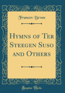 Hymns of Ter Steegen Suso and Others (Classic Reprint)