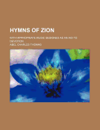 Hymns of Zion: With Appropriate Music Designed as an Aid to Devotion ...