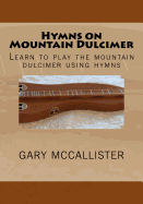 Hymns on Mountain Dulcimer: Learn to Play the Mountain Dulcimer Using Hymns