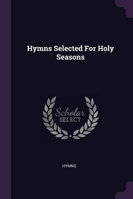 Hymns Selected For Holy Seasons - Hymns (Creator)