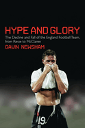 Hype and Glory: The Decline and Fall of the England Football Team, from Revie to McClaren