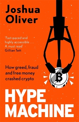 Hype Machine: How Greed, Fraud and Free Money Crashed Crypto: 'Hard to put down' EVENING STANDARD - Oliver, Joshua