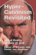 Hyper-Calvinism Revisited: Not A Pretty Picture of God